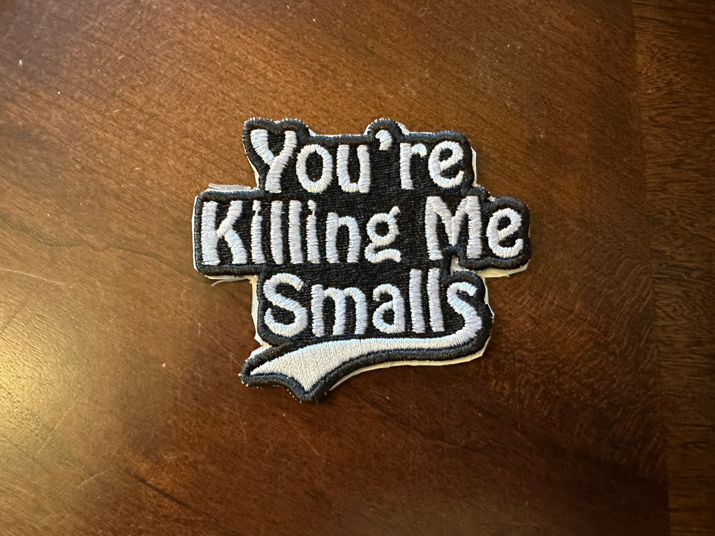 You’re killing me smalls patch